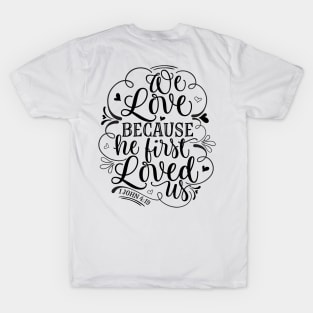 We love because he first loved us T-Shirt